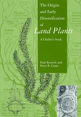 The Origin and Early Diversification of Land Plants: A Cladistic Story - Kenrick, Paul, and Crane, Peter R