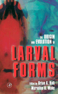 The Origin and Evolution of Larval Forms - Hall, Brian Keith (Editor), and Wake, Marvalee H (Editor)