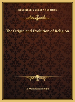 The Origin and Evolution of Religion - Hopkins, E Washburn