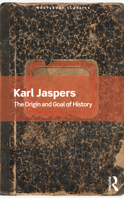 The Origin and Goal of History - Jaspers, Karl