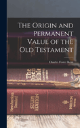 The Origin and Permanent Value of the Old Testament