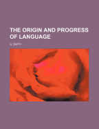 The Origin and Progress of Language