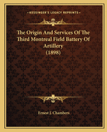 The Origin and Services of the Third Montreal Field Battery of Artillery (1898)