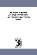 The Origin of All Religious Worship. Translated from the French of Dupuis ... Containing Also a Description of the Zodiac of Denderah.