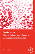 The Origin of Chronic Inflammatory Systemic Diseases and Their Sequelae