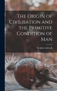 The Origin of Civilisation and the Primitive Condition of Man