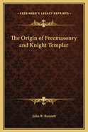 The Origin of Freemasonry and Knight Templar