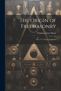 The Origin of Freemasonry: The 1717 Theory Exploded