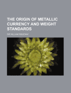 The Origin of Metallic Currency and Weight Standards