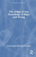 The Origin of Our Knowledge of Right and Wrong