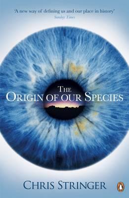 The Origin of Our Species - Stringer, Chris