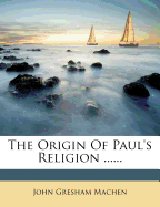The Origin of Paul's Religion ......