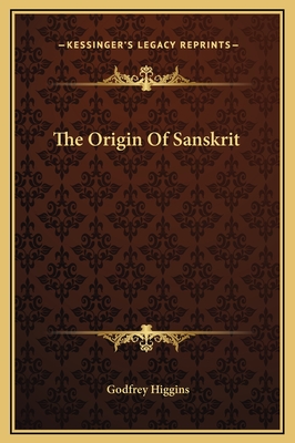 The Origin of Sanskrit - Higgins, Godfrey