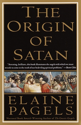 The Origin of Satan: How Christians Demonized Jews, Pagans, and Heretics - Pagels, Elaine