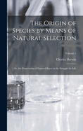 The Origin of Species by Means of Natural Selection: Or, the Preservation of Favored Races in the Struggle for Life