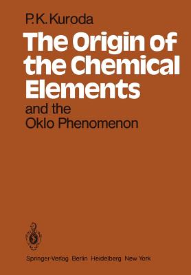 The Origin of the Chemical Elements and the Oklo Phenomenon - Kuroda, P K