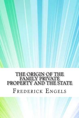 The Origin of the Family Private Property and the State - Engels, Frederick