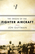 The Origin of the Fighter Aircraft