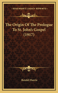 The Origin of the Prologue to St. John's Gospel (1917)