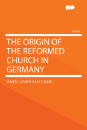 The Origin of the Reformed Church in Germany