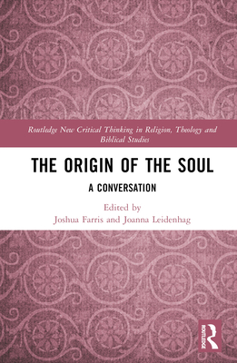 The Origin of the Soul: A Conversation - Farris, Joshua (Editor), and Leidenhag, Joanna (Editor)