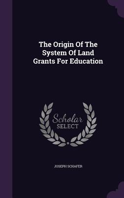 The Origin Of The System Of Land Grants For Education - Schafer, Joseph