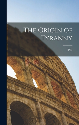 The Origin of Tyranny - Ure, P N 1879-1950