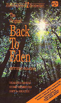 The Original Back to Eden: The Classic Guide to Herbal Medicine, Natural Foods, and Home Remedies Since 1939 - Kloss, Jethro