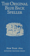 The Original Blue Back Speller: New York 1824; Patriotic Textbook Series - Webster, Noah