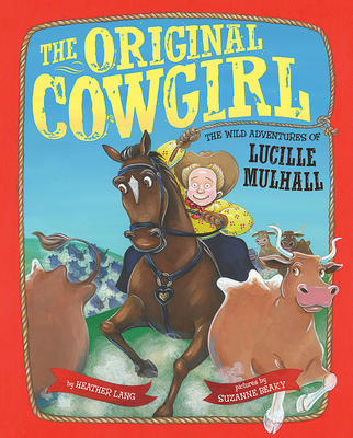 The Original Cowgirl: The Wild Adventures of Lucille Mulhall - Lang, Heather