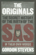 The Originals: The Secret Oral History of the Birth of the SAS in Their Own Words - Stevens, Gordon