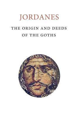 The Origins and Deeds of the Goths - Mierow, Charles C, Professor (Translated by), and Jordanes