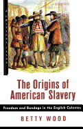 The Origins of American Slavery: Freedom and Bondage in the English Colonies