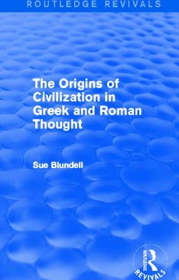 The Origins of Civilization in Greek and Roman Thought (Routledge Revivals) - Blundell, Sue