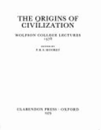 The Origins of Civilization: Wolfson College Lectures, 1978