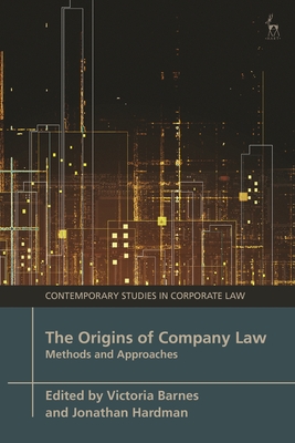 The Origins of Company Law: Methods and Approaches - Barnes, Victoria (Editor), and Hardman, Jonathan (Editor)