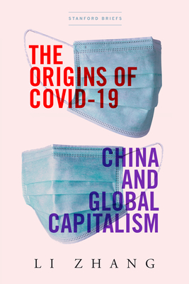 The Origins of Covid-19: China and Global Capitalism - Zhang, Li