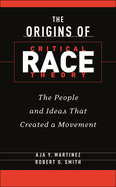 The Origins of Critical Race Theory: The People and Ideas That Created a Movement