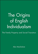 The Origins of English Individualism: The Family, Property and Social Transition