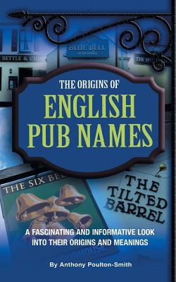 The Origins of English Pub Names - Poulton-Smith, Anthony