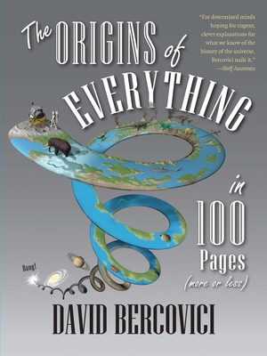The Origins of Everything in 100 Pages (More or Less) - Bercovici, David