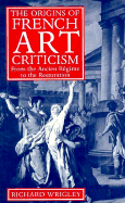 The Origins of French Art Criticism: From the Ancien R?gime to the Restoration