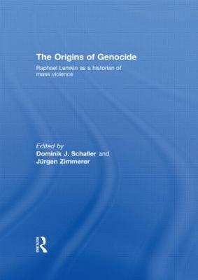 The Origins of Genocide: Raphael Lemkin as a Historian of Mass Violence - Schaller, Dominik J (Editor), and Zimmerer, Jrgen (Editor)