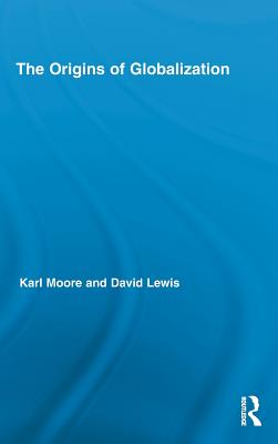 The Origins of Globalization - Moore, Karl, and Lewis, David Charles