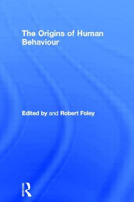 The Origins of Human Behaviour - Foley, Robert (Editor)