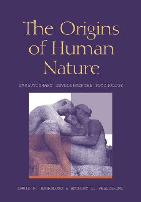 The Origins of Human Nature: Evolutionary Developmental Psychology - Bjorklund, David F, Professor, PhD