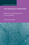 The Origins of Mercosur: Democracy and Regionalization in South America
