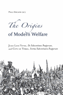 The Origins of Modern Welfare: Juan Luis Vives, "De Subventione Pauperum", and City of Ypres, "Forma Subventionis Pauperum"