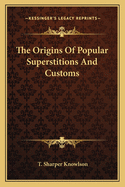 The Origins Of Popular Superstitions And Customs