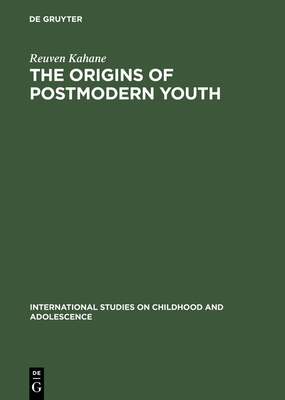 The Origins of Postmodern Youth - Kahane, Reuven, and Rapoport, Tamara (Contributions by)